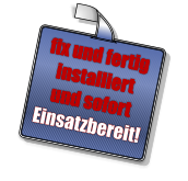 fix und fertig installiert und sofort Einsatzbereit!